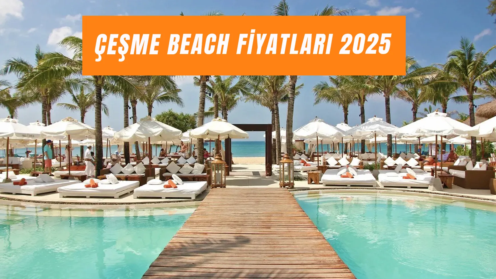 Çeşme Beach Fiyatları 2025: White Beach, Yuzu Beach, Om Paparazzi Harcama Limitleri!