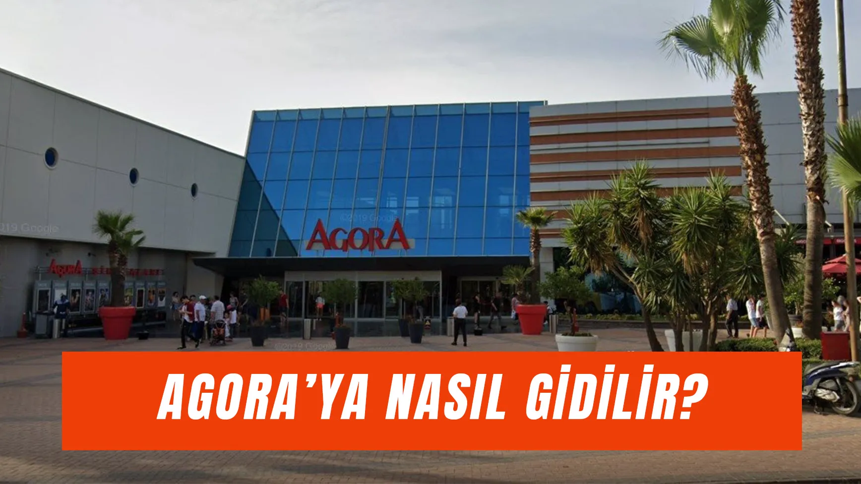 Agora’ya Nasıl Gidilir? AVM’ye Giden Otobüs Numaraları!