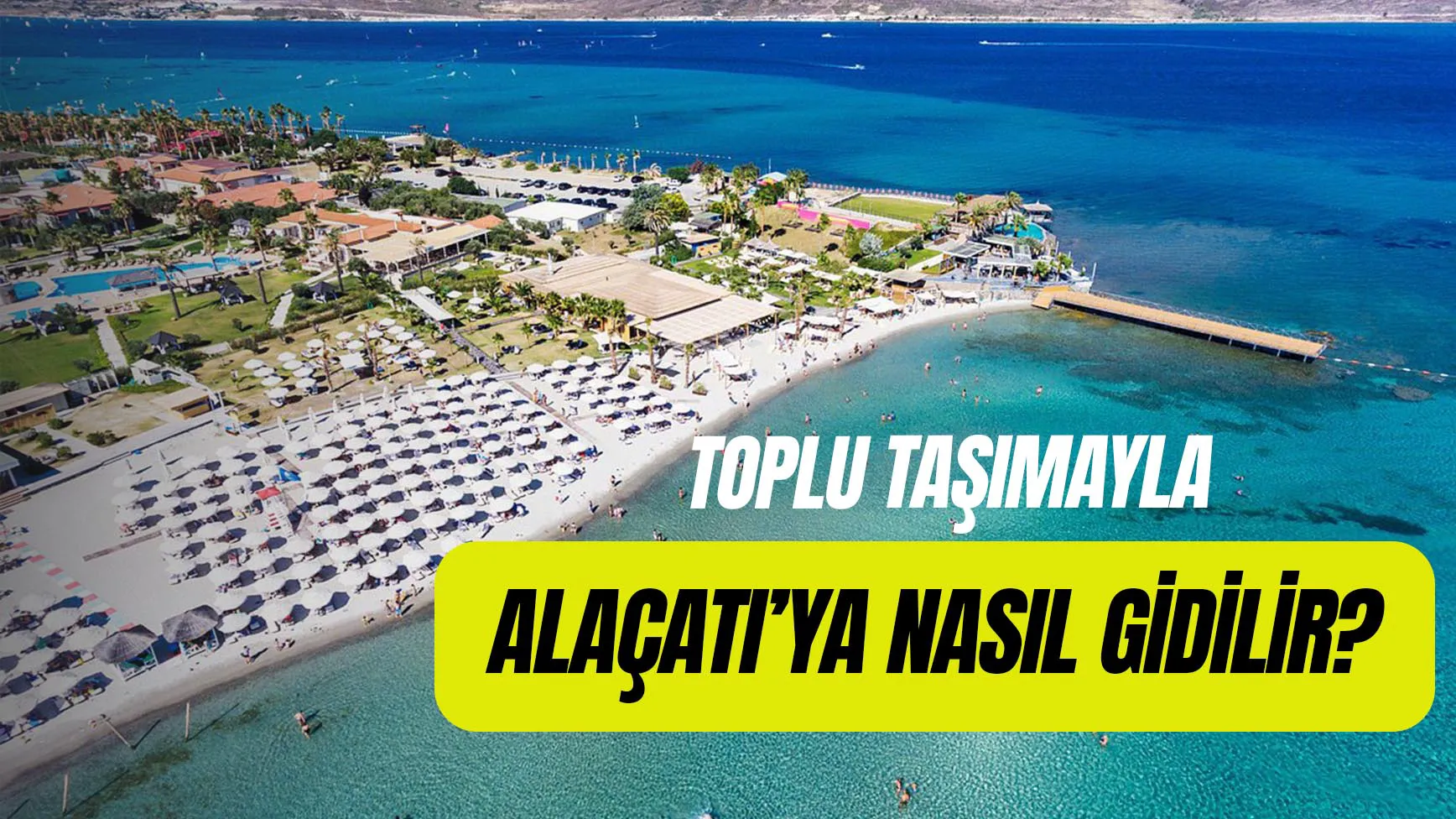 Alaçatı’ya Toplu Taşımayla Nasıl Gidilir? Kaç Saat Sürüyor?
