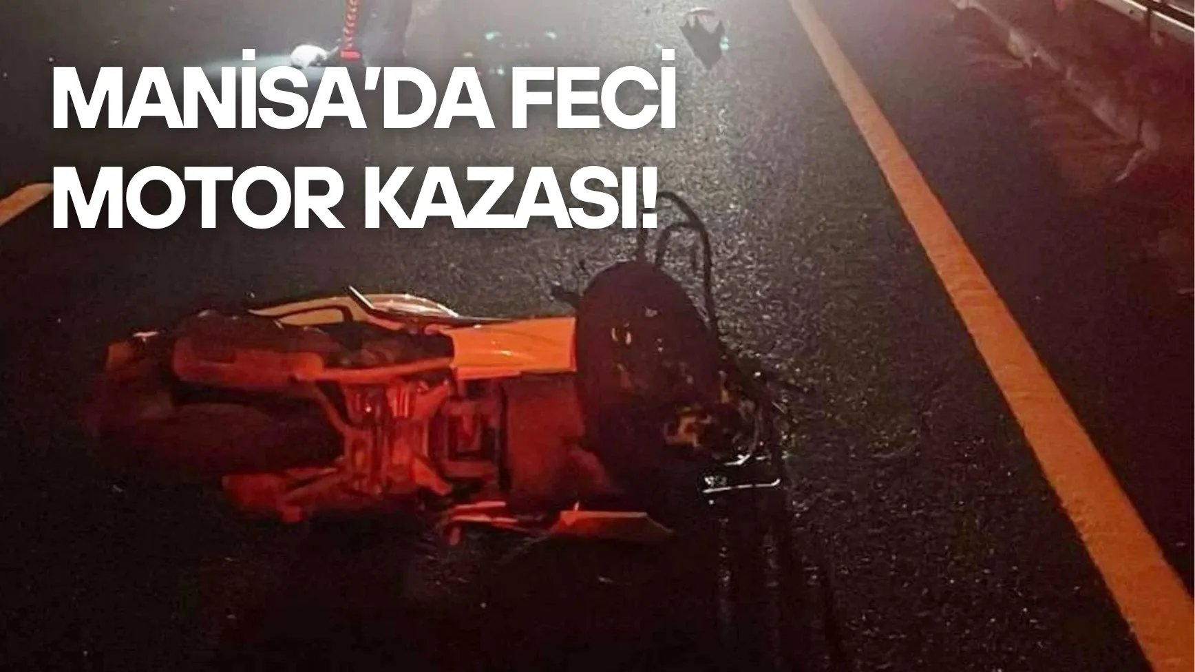 Manisa’da Feci Motosiklet Kazası! 48 Yaşındaki Sürücü Hayatını Kaybetti
