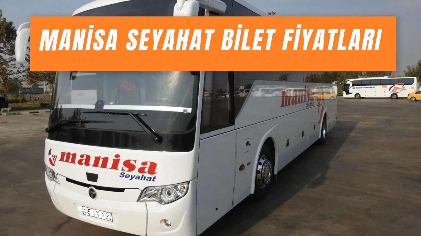 Manisa Seyahat Bilet Fiyatları 2025: Güncel Saatler ve Güzergâh