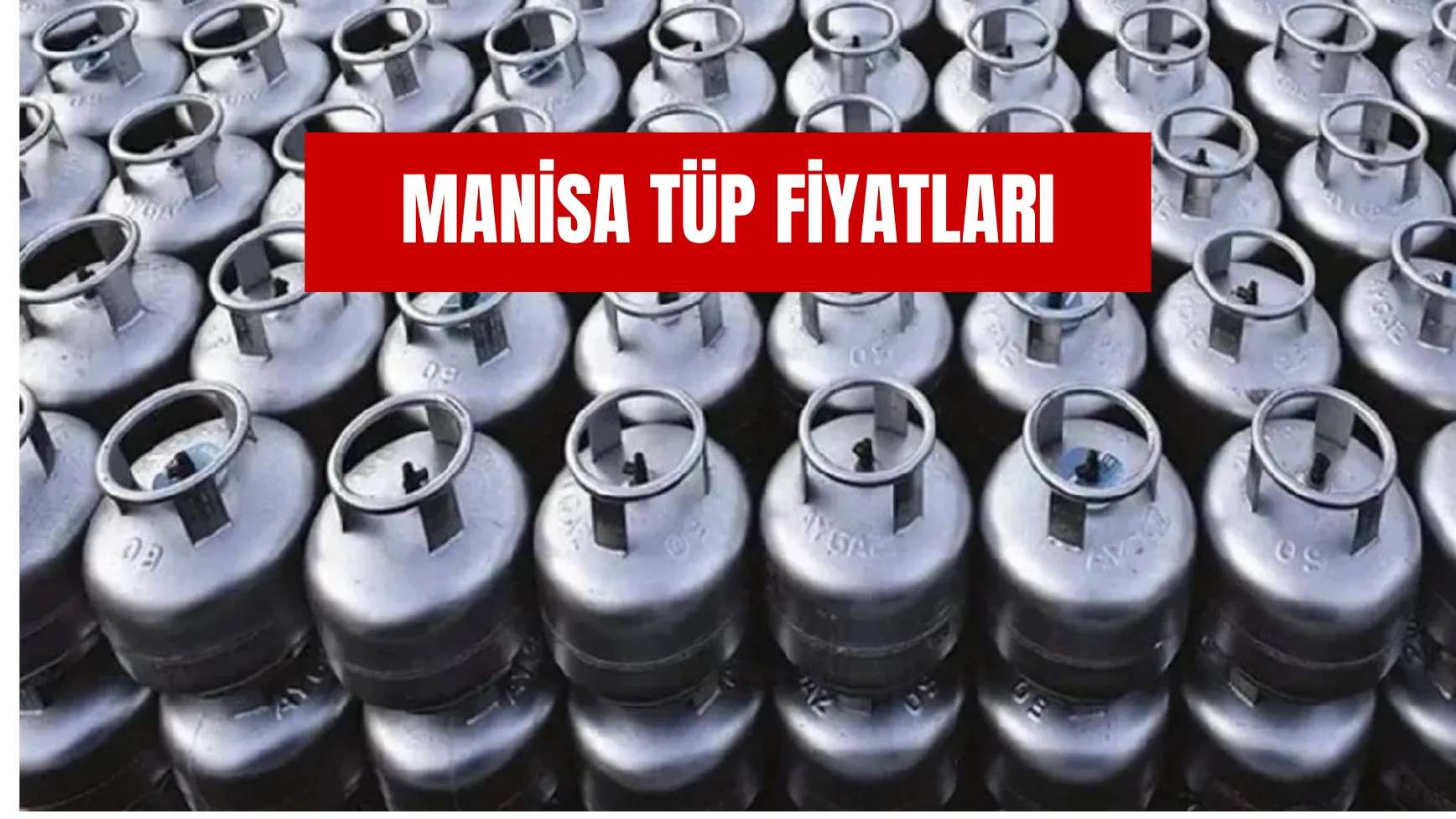 Manisa Tüp Fiyatları: Büyük ve Küçük Tüp Ne Kadar?