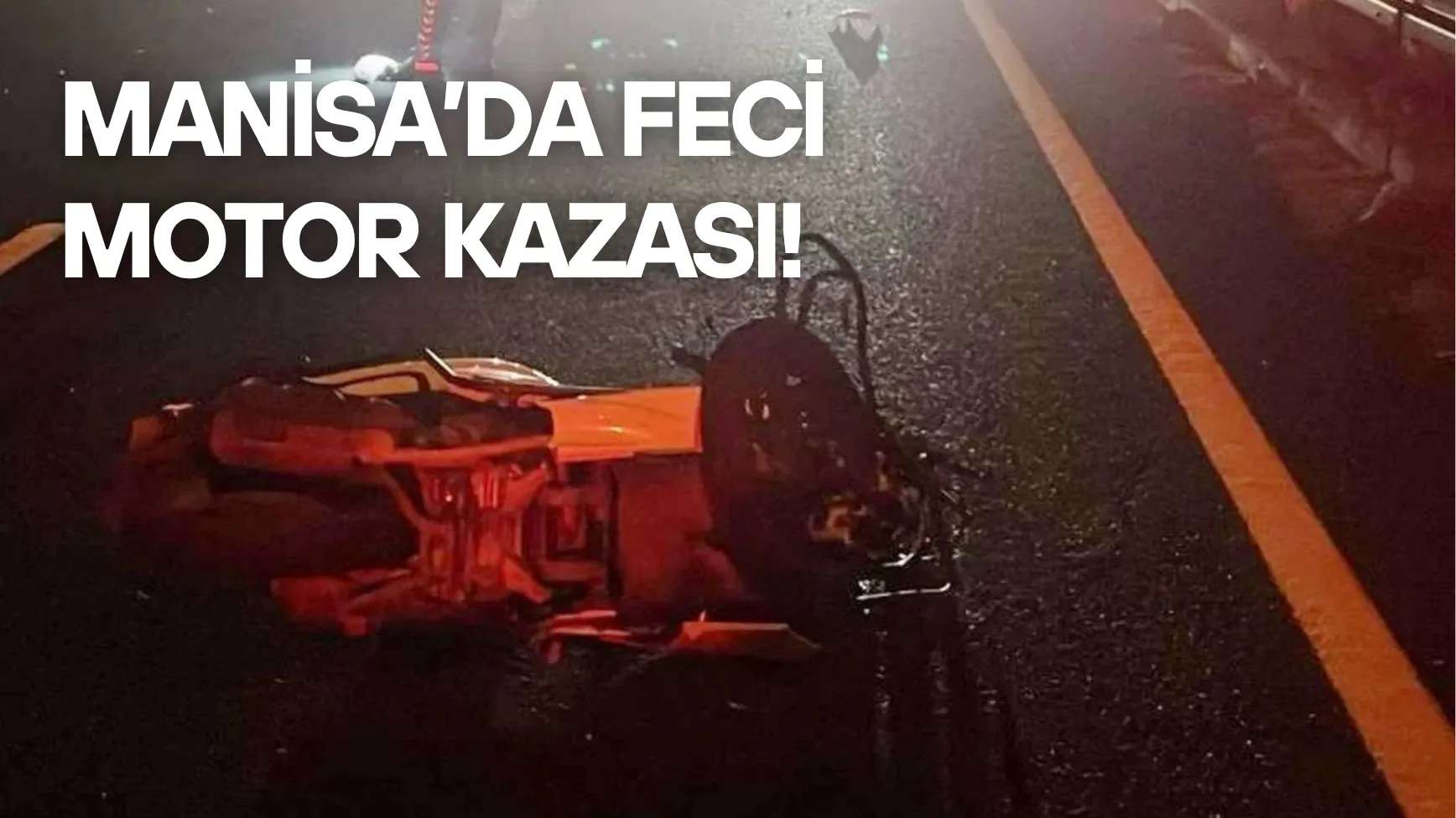 Manisa’da Feci Motosiklet Kazası! 48 Yaşındaki Sürücü Hayatını Kaybetti