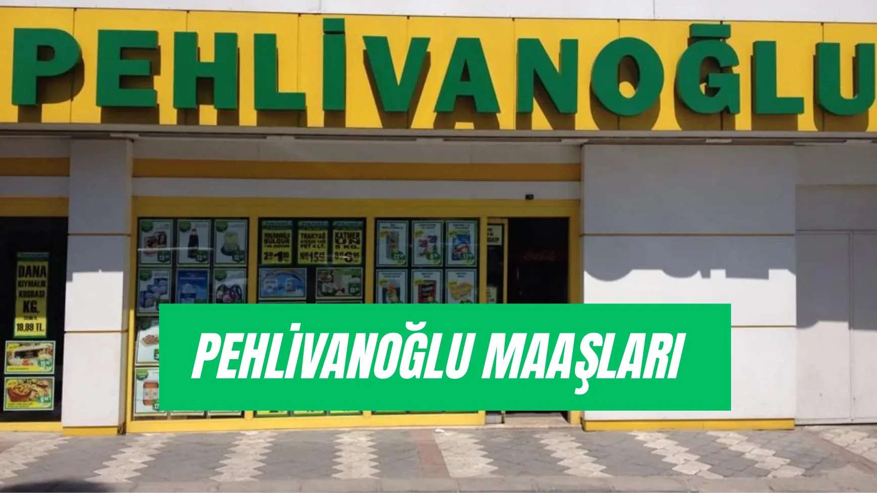 Pehlivanoğlu Maaşları 2025: Kasiyer, Reyon Elemanı, Çalışma Şartları…