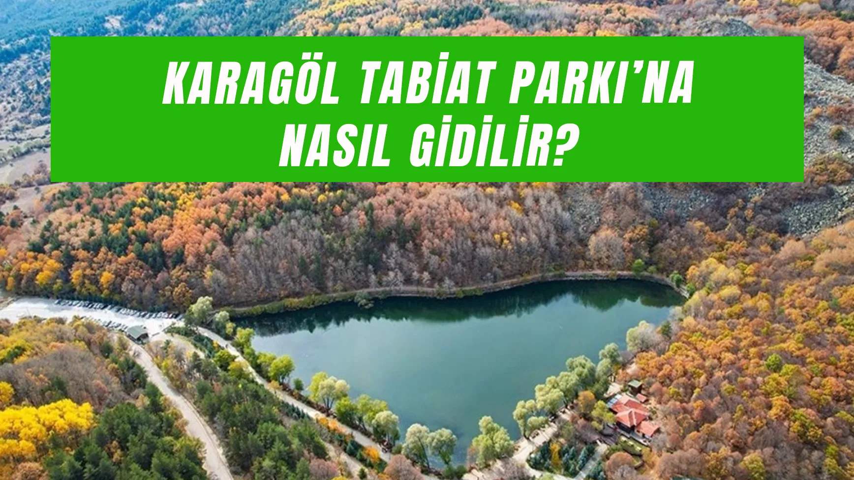 Karagöl Tabiat Parkı’na Nasıl Gidilir? Biletleri Ne Kadar?
