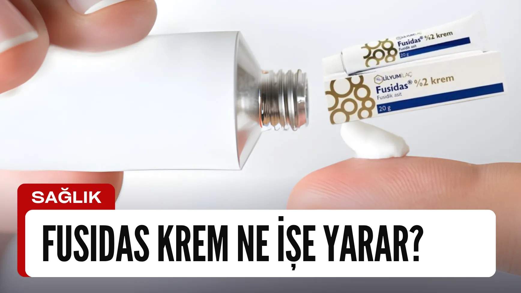 Fusidas Krem Ne İşe Yarar? Mantara İyi Gelir Mi?