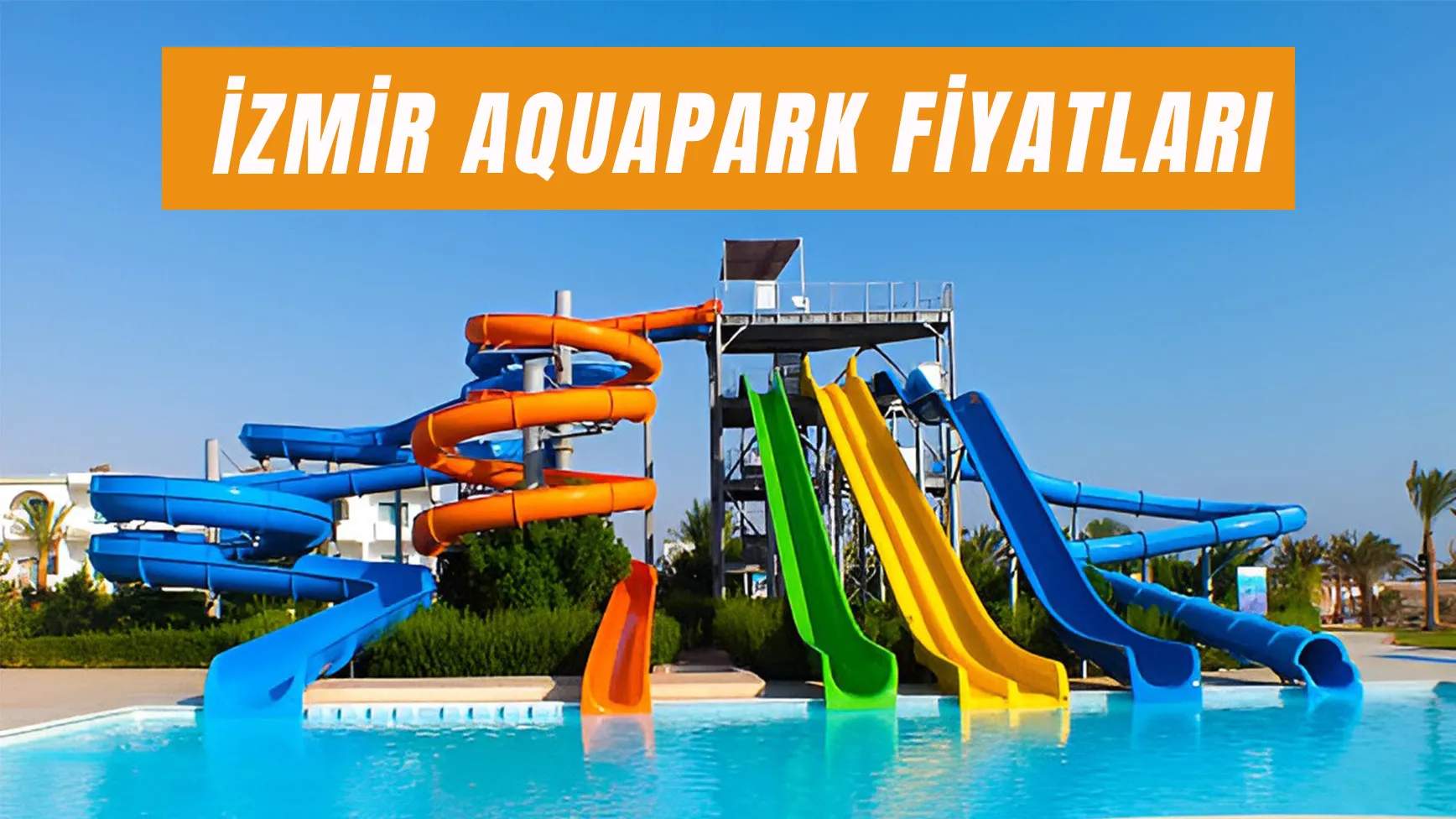 İzmir Aquapark Fiyatları: Günlük Giriş Ücreti Ne Kadar?