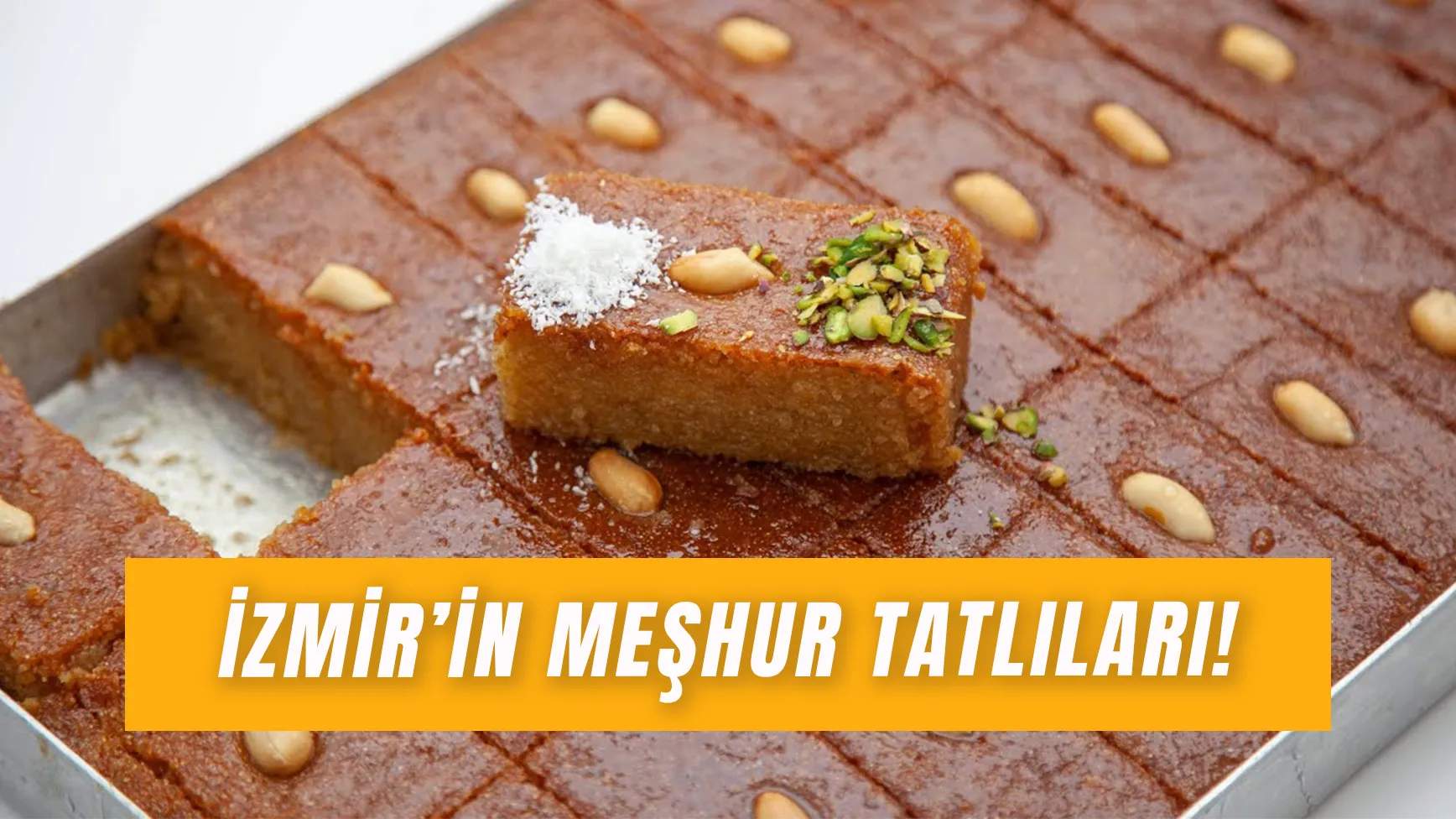 İzmir’in Meşhur Tatlıları: Bombadan Şambaliye İzmir Lezzetleri!