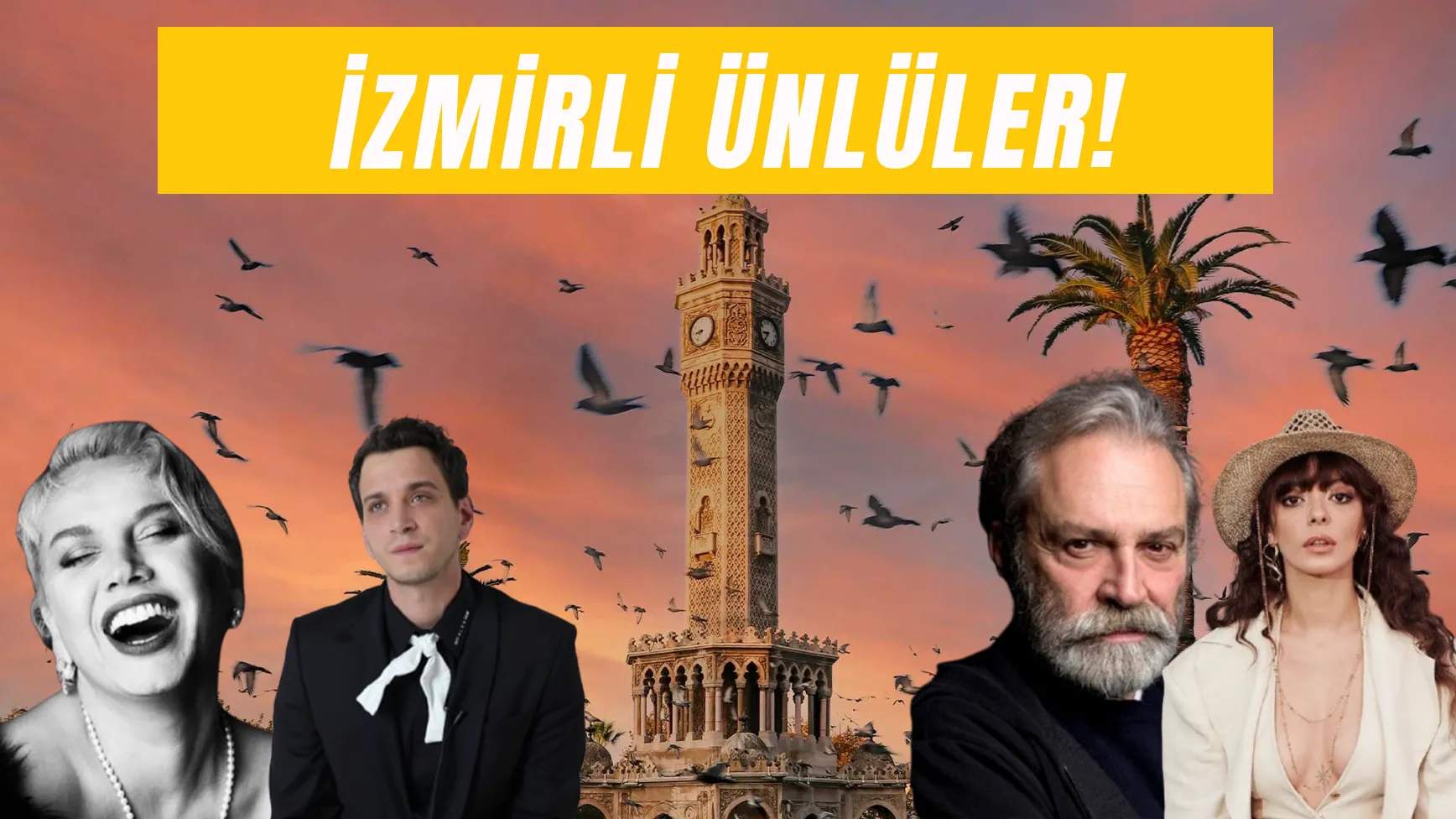 İzmirli Ünlüler: İşte Ege’nin Yetiştirdiği Yıldızlar!