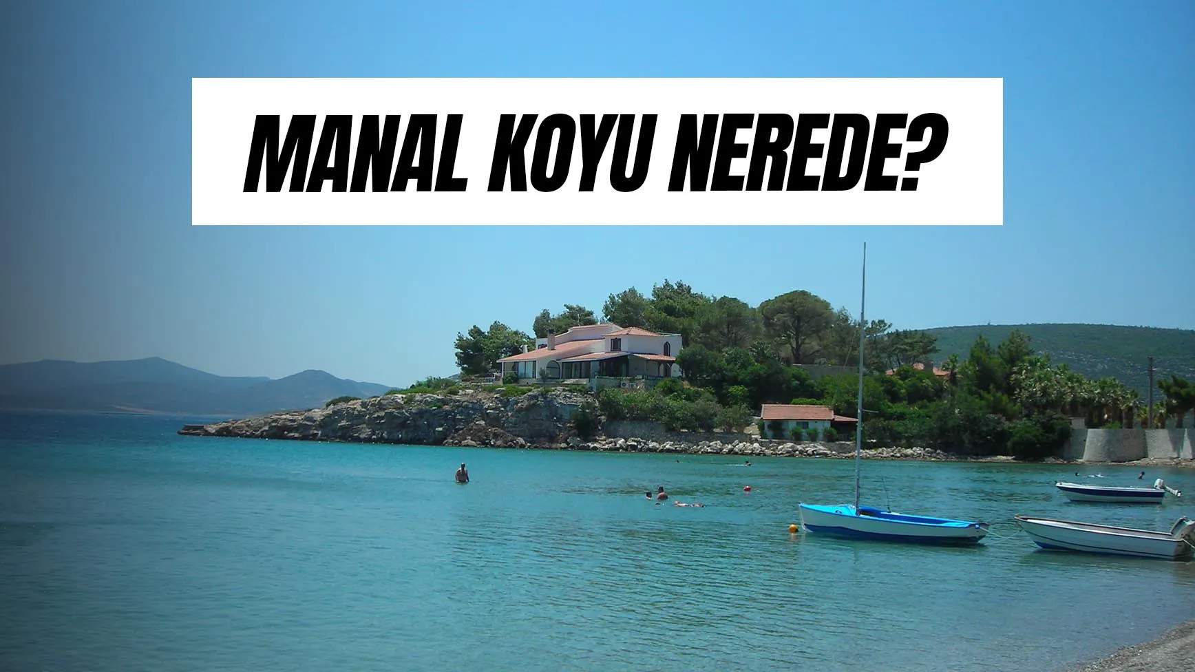Manal Koyu Nerede? Mordoğan’ın Cenneti Hakkında Merak Edilenler!