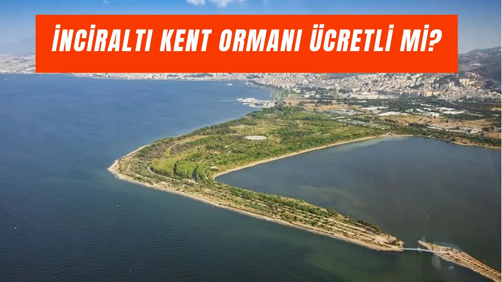 İnciraltı Kent Ormanı Ücretli Mi? Denize Girilir Mi?