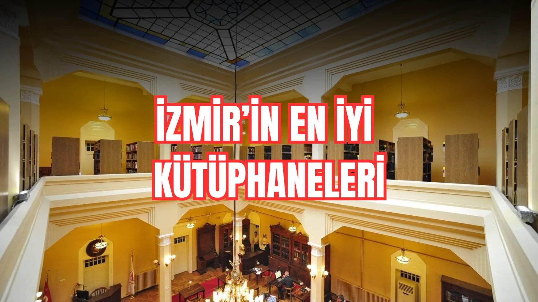 İzmir'in En İyi Kütüphaneleri: Ders Çalışılabilecek Kütüphaneler