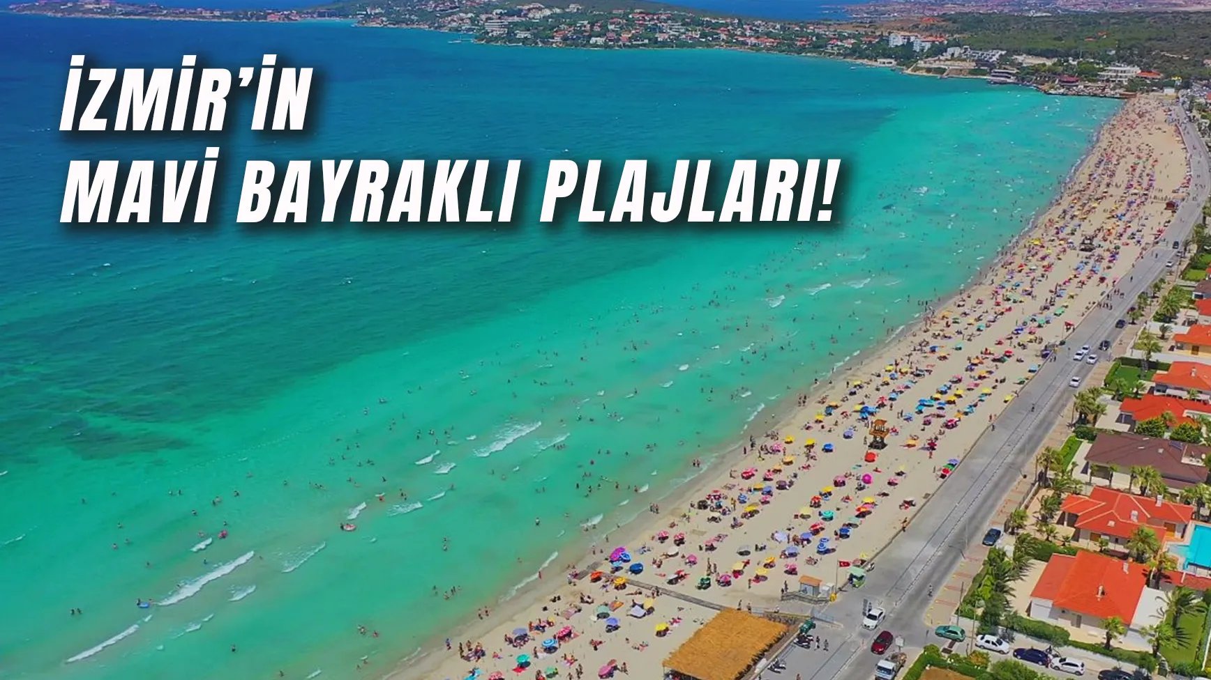 İzmir’in Mavi Bayraklı Plajları: Tertemiz Sularıyla 8 Eşsiz Kumsal!