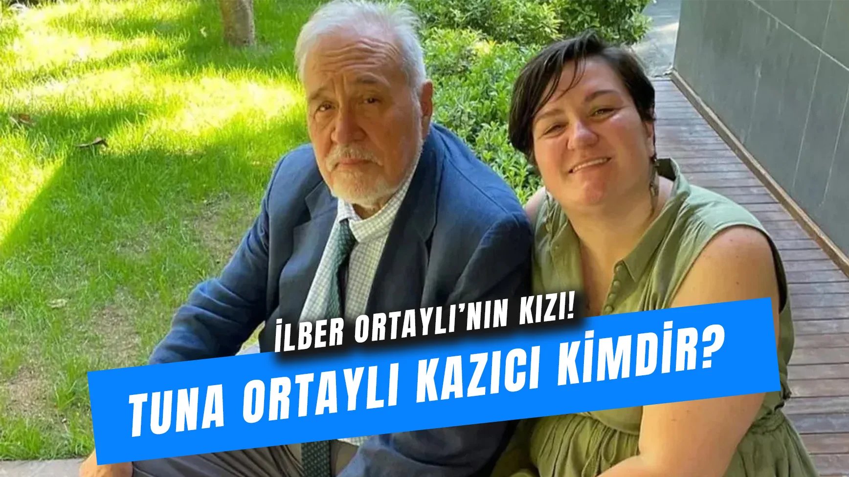 Tuna Ortaylı Kazıcı Ne İş Yapıyor? İlber Ortaylı’nın Kızı Kaç Yaşında?