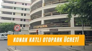 Konak Katlı Otopark Ücreti 2025: Kaçta Kapanıyor?