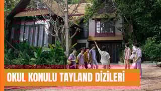 Okul Konulu Tayland Dizileri: Lise Temalı, Arkadaşlık...