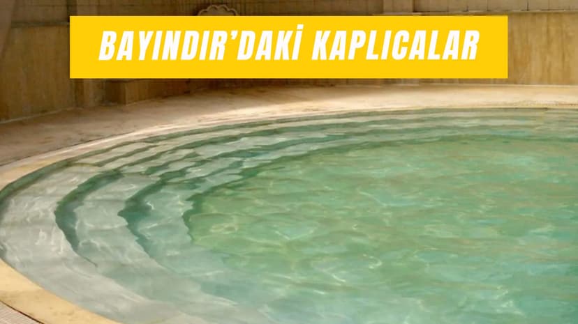 Bayındır’daki Şifalı Kaplıcalar: Neye İyi Gelir?