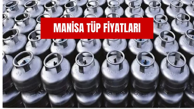 Manisa Tüp Fiyatları: Büyük ve Küçük Tüp Ne Kadar?
