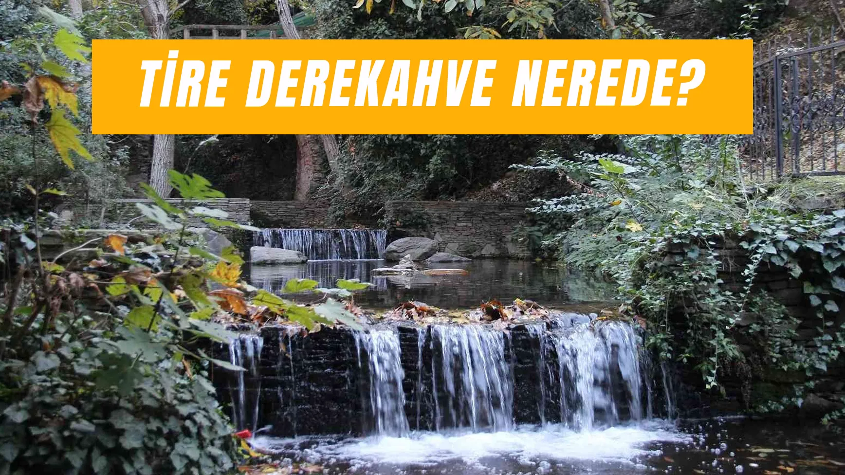 Tire Derekahve Nerede? Nasıl Gidilir?