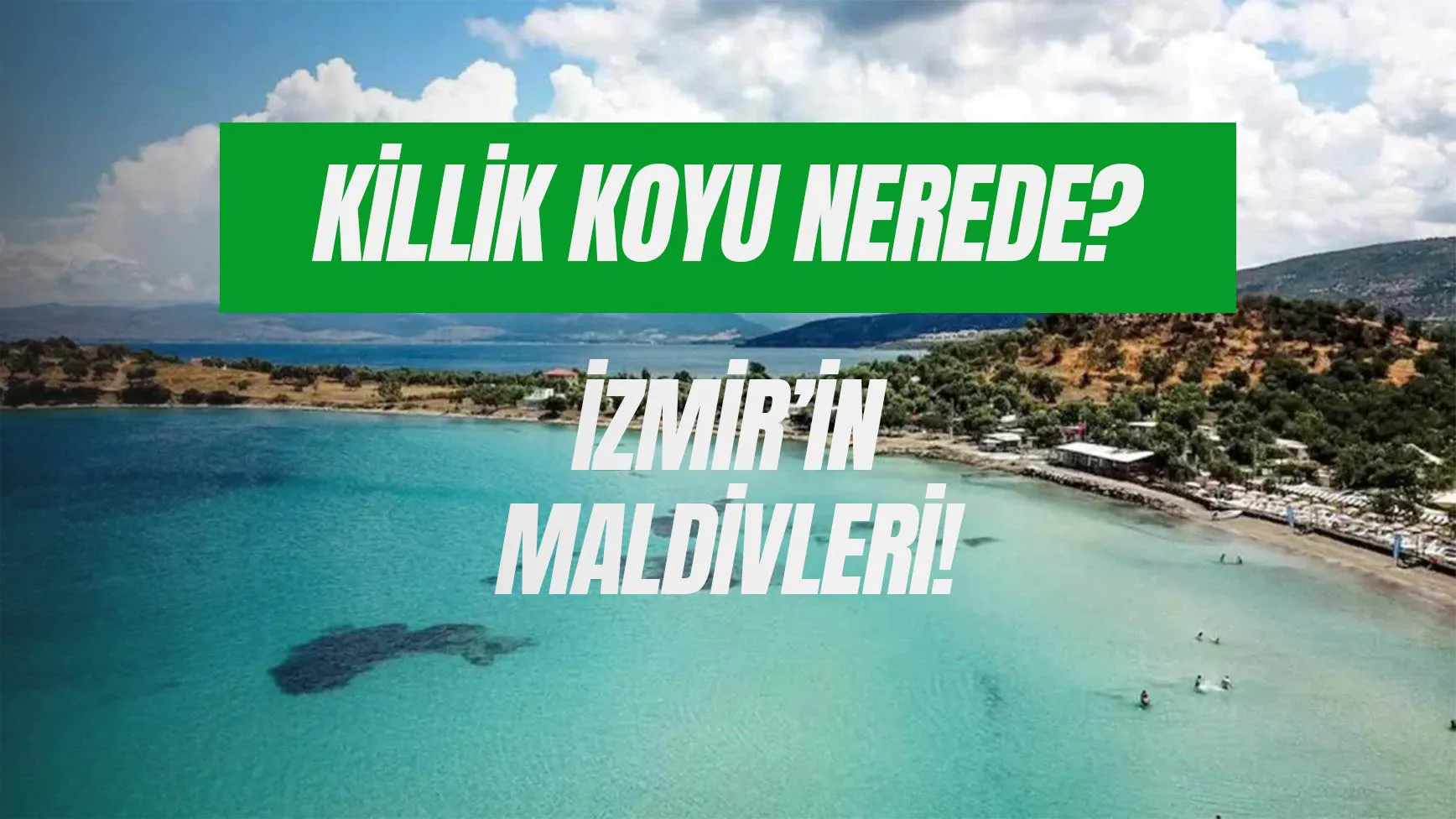 İzmir'in Maldivler'i: Dikili Killik Koyu Nerede?