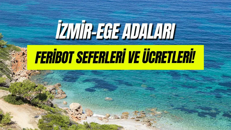 İzmir - Ege Adaları Feribot Ücretleri: Kapıda Vize İle Midilli, Sakız, Samos Adası...