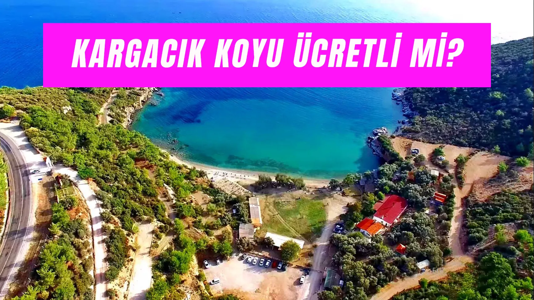 Kargacık Koyu Ücretli Mi? Plajda Kamp Yapılır Mı?