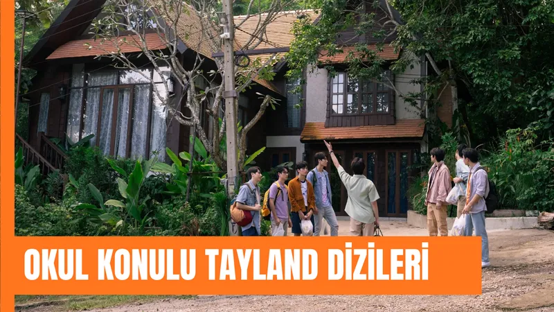 Okul Konulu Tayland Dizileri: Lise Temalı, Arkadaşlık...