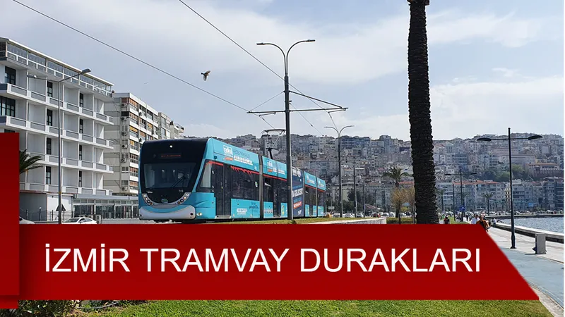 İzmir Tramvay Durakları: Karşıyaka, Konak Hatları…