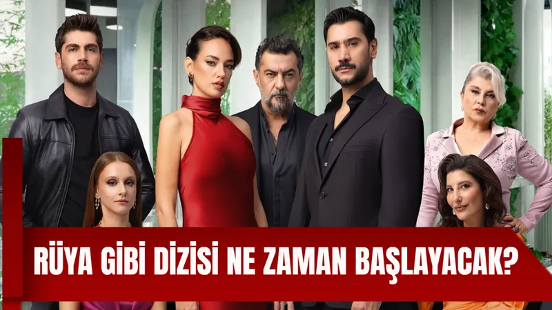 Rüya Gibi Dizisi Ne Zaman Başlayacak? Konusu ve Oyuncuları
