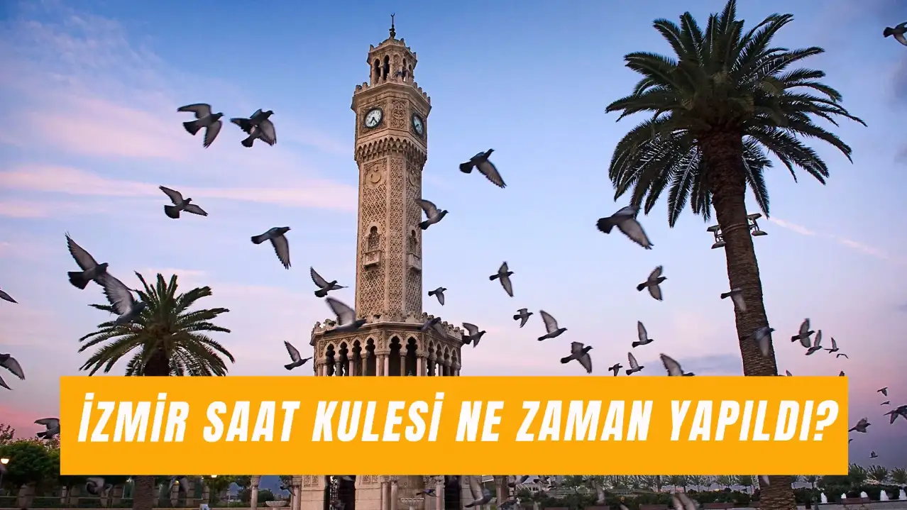 İzmir Saat Kulesi Ne Zaman Yapıldı? Ne Amaçla Yapıldı?