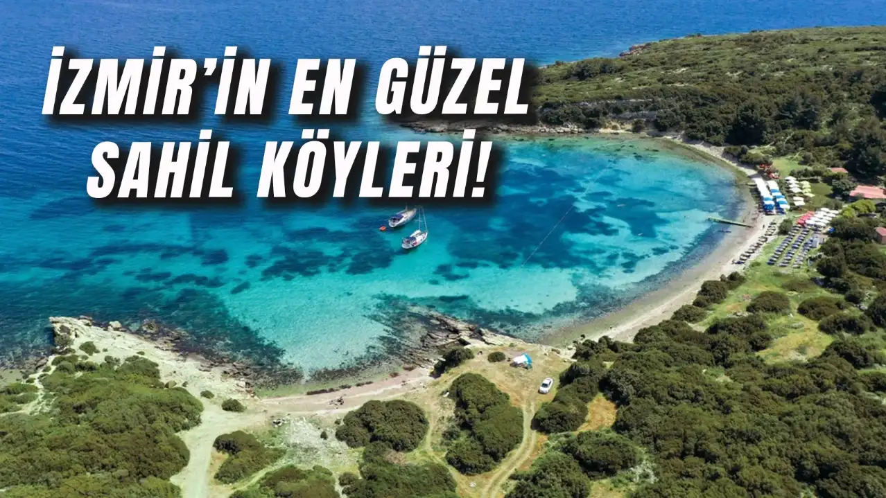 İzmir'in En Güzel Sahil Köyleri: Keşfedilmemiş Köyler!