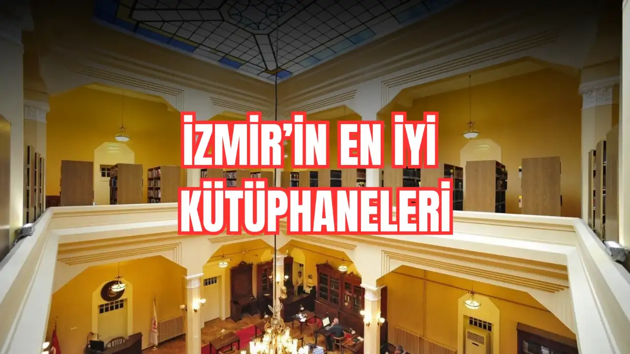 İzmir'in En İyi Kütüphaneleri: Ders Çalışılabilecek Kütüphaneler