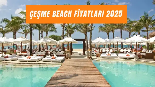 Çeşme Beach Fiyatları 2025: White Beach, Yuzu Beach, Om Paparazzi Harcama Limitleri!