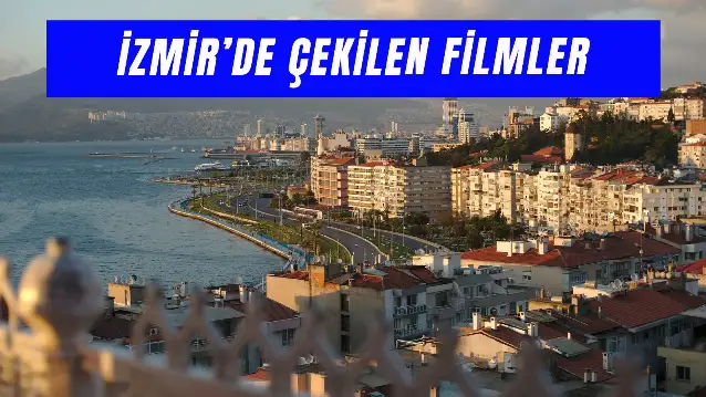 İzmir’de Çekilen Filmler: Ege’nin İncisinde Çekilen Yapımlar