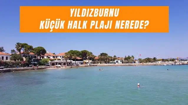 Yıldızburnu Küçük Halk Plajı Nerede? Nasıl Gidilir?