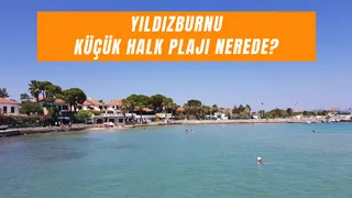 Yıldızburnu Küçük Halk Plajı Nerede? Nasıl Gidilir?